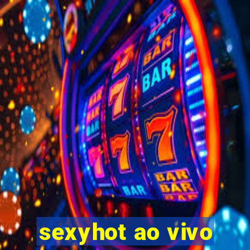 sexyhot ao vivo